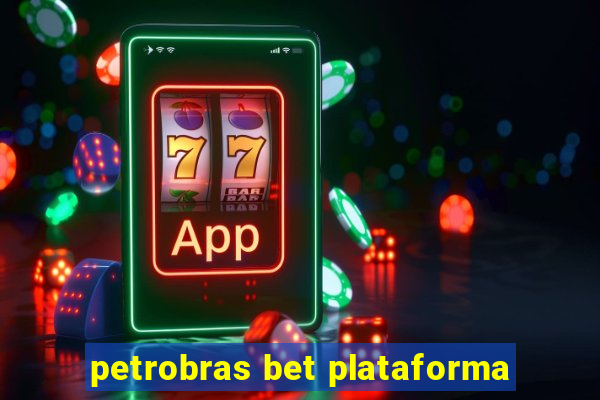 petrobras bet plataforma